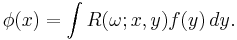 \phi(x)=\int R(\omega; x,y) f(y)\,dy.