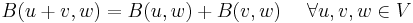 B(u%2Bv,w)=B(u,w)%2BB(v,w)\  \quad \forall u,v,w \in V