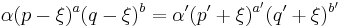 \alpha(p-\xi)^a(q-\xi)^b=\alpha'(p'%2B\xi)^{a'}(q'%2B\xi)^{b'}\!