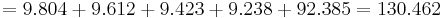 = 9.804 %2B 9.612 %2B 9.423 %2B 9.238 %2B 92.385 = 130.462 