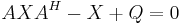 A X A^{H} - X %2B Q = 0