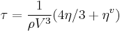  \tau = \frac{1}{\rho V^3}(4 \eta/3 %2B \eta^v)