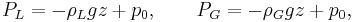 P_L=-\rho_L g z%2Bp_0,\qquad P_G=-\rho_G gz %2Bp_0,\,