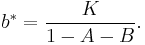  b^{*} = \frac{K}{1-A-B}. \,