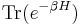 \operatorname{Tr}( e^{- \beta H} )