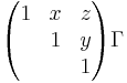 \begin{pmatrix} 1 & x & z \\ & 1 & y \\ & & 1\end{pmatrix}\Gamma