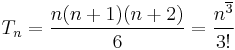 T_n={n(n%2B1)(n%2B2)\over 6} = {n^{\overline 3}\over 3!}