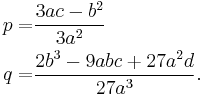  \begin{align}
p=&\frac{3ac-b^2}{3a^2}\\
q=&\frac{2b^3-9abc%2B27a^2d}{27a^3}.
\end{align}
