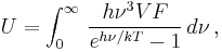 U = \int_0^\infty \,{h\nu^3 V F\over e^{h\nu/kT}-1}\, d\nu\,,