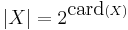 |X| = 2^{\mbox{card}(X)}