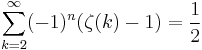 \sum_{k=2}^\infty (-1)^n(\zeta(k) -1) = \frac{1}{2}