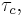 \tau_{c},