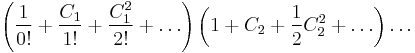 \left(\frac{1}{0!}%2B\frac{C_1}{1!}%2B\frac{C^2_1}{2!}%2B\dots\right)\left(1%2BC_2%2B\frac{1}{2}C^2_2%2B\dots\right)\dots 