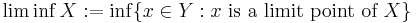 \liminf X�:= \inf \{ x \in Y�: x \text{ is a limit point of } X \}\,