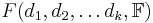  F(d_1,d_2,\ldots d_k, \mathbb F)