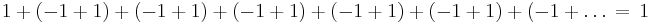 
1%2B(-1%2B1)%2B(-1%2B1)%2B(-1%2B1)%2B(-1%2B1)%2B(-1%2B1)%2B(-1%2B\dots \, = \, 1
