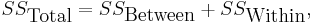 SS_{\mbox{Total}} = SS_{\mbox{Between}} %2B SS_{\mbox{Within}},