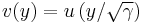 v(y) = u \left(y / \sqrt{\gamma} \right)