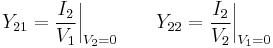 Y_{21} = {I_2 \over V_1 } \bigg|_{V_2 = 0} \qquad Y_{22} = {I_2 \over V_2 } \bigg|_{V_1 = 0}