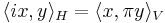 \langle i x, y\rangle_H = \langle x, \pi y\rangle_V