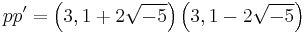 pp^\prime = \left(3, 1 %2B 2\sqrt{-5}\right)\left(3, 1 - 2\sqrt{-5}\right)