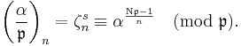 
\left(\frac{\alpha}{\mathfrak{p} }\right)_n= \zeta_n^s \equiv \alpha^{\frac{\mathrm{N} \mathfrak{p} -1}{n}}\pmod{\mathfrak{p}}.
