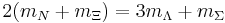 2(m_N%2Bm_\Xi) = 3m_\Lambda %2B m_\Sigma \, 