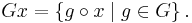  Gx = \left\{ g\circ x \mid g \in G \right\}.