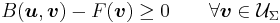 B(\boldsymbol{u},\boldsymbol{v}) - F(\boldsymbol{v}) \geq 0 \qquad \forall \boldsymbol{v} \in \mathcal{U}_\Sigma 