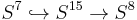 S^7\hookrightarrow S^{15}\rightarrow S^8 \,\!