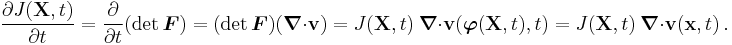 
   \frac{\partial J(\mathbf{X},t)}{\partial t} = \frac{\partial }{\partial t}(\det\boldsymbol{F}) = (\det\boldsymbol{F})(\boldsymbol{\nabla} \cdot \mathbf{v}) 
      = J(\mathbf{X},t)~\boldsymbol{\nabla} \cdot \mathbf{v}(\boldsymbol{\varphi}(\mathbf{X},t),t) 
      = J(\mathbf{X},t)~\boldsymbol{\nabla} \cdot \mathbf{v}(\mathbf{x},t) ~.
