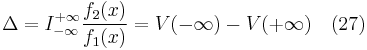 \Delta = I_{-\infty}^{%2B\infty}\frac{f_2(x)}{f_1(x)}= V(-\infty) - V(%2B\infty)    \quad (27)\,