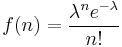 f(n)=\frac{\lambda^n e^{-\lambda}}{n!}