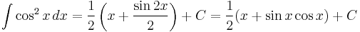 \int \cos^2 x \, dx = \frac{1}{2}\left(x %2B \frac{\sin 2x}{2} \right) %2B C = \frac{1}{2}(x %2B \sin x\cos x ) %2B C 