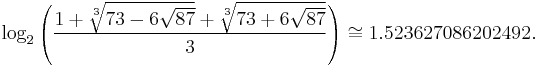 \log_2\left(\frac{1%2B\sqrt[3]{73-6\sqrt{87}}%2B\sqrt[3]{73%2B6\sqrt{87}}}{3}\right)\cong 1.523627086202492.