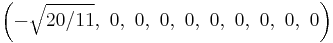 \left(-\sqrt{20/11},\ 0,\ 0,\ 0,\ 0,\ 0,\ 0,\ 0,\ 0,\ 0\right)