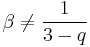 \beta \ne {1 \over {3-q}}