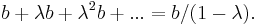 b%2B \lambda b %2B \lambda^2 b %2B ... =  b/(1-\lambda).