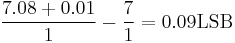 \frac{7.08%2B0.01}{1}-\frac{7}{1} = 0.09 \mathrm{LSB}