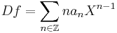 
Df = \sum_{n\in\Z} na_n X^{n-1}
