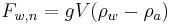 F_{w,n} = gV( \rho_w - \rho_a) 