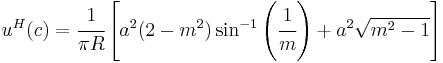 
   u^H(c) = \cfrac{1}{\pi R} \left[a^2(2 - m^2)\sin^{-1}\left(\cfrac{1}{m}\right) %2B a^2\sqrt{m^2-1}\right]
 