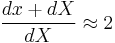 \frac{dx%2BdX}{dX} \approx 2\,\!