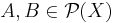 A, B\in\mathcal{P}(X)