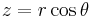 z = r\cos\theta