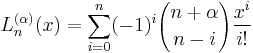  L_n^{(\alpha)} (x) = \sum_{i=0}^n (-1)^i {n%2B\alpha \choose n-i} \frac{x^i}{i!} 