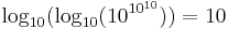 \log_{10}(\log_{10}(10^{10^{10}})) = 10