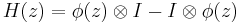 H(z)=\phi(z)\otimes I - I\otimes \phi(z)