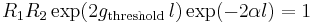 R_1 R_2\exp(2g_\text{threshold}\,l) \exp(-2\alpha l) = 1