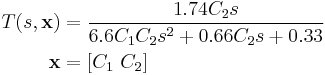 
\begin{align}
 T(s,\mathbf{x})&=\frac{1.74C_2s}{6.6C_1 C_2 s^2%2B0.66C_2 s%2B0.33} \\
      \mathbf{x}&=[C_1~C_2]
\end{align}
